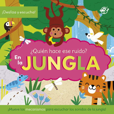 ¿Quién hace ese ruido? En la jungla / Who Made That Noise? In the Jungle (Spanish Edition): Cuento con sonidos para bebés en ESPAÑOL. ¡Desliza el mecanismo y descubre qué animal se esconde tras cada página! (Libros con sonido)