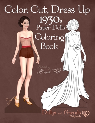 Color, Cut, Dress Up 1930s Paper Dolls Coloring Book, Dollys and Friends Originals: Vintage Fashion History Paper Doll Collection, Adult Coloring Page Cover Image