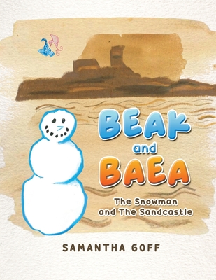 Beak and Baea: The Snowman and The Sandcastle Cover Image
