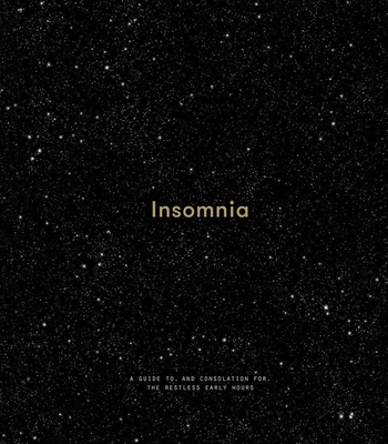 Insomnia: A Guide To, and Consolation For, the Restless Early Hours