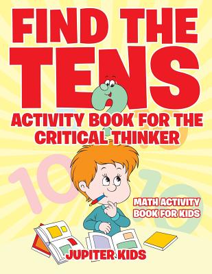 Find the Tens Activity Book for the Critical Thinkers: Math Activity Book for Kids