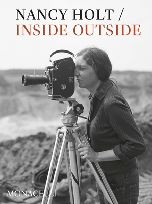 Nancy Holt: Inside/Outside By Lisa Le Feuvre, Katarina Pierre, James Nisbet (Contributions by), Karen Di Franco (Contributions by) Cover Image