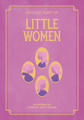 Classic Starts: Little Women (Classic Starts(r)) By Louisa May Alcott, Deanna McFadden (Abridged by), Lucy Corvino (Illustrator) Cover Image