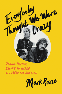 Everybody Thought We Were Crazy: Dennis Hopper, Brooke Hayward, and 1960s Los Angeles cover