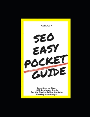 SEO Easy Pocket Guide: SEO Beginners Guide For the Novice Online Marketer Working on a Budget Cover Image
