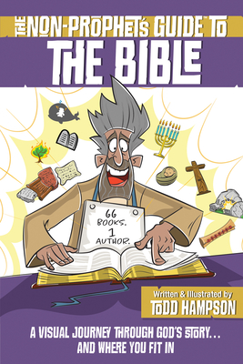 The Non-Prophet's Guide to the Bible: A Visual Journey Through God's Story...and Where You Fit in Cover Image