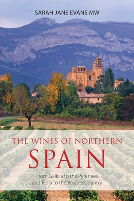 The wines of northern Spain: From Galicia to the Pyrenees and Rioja to the Basque Country (Classic Wine Library) By Sarah Jane Evans Cover Image