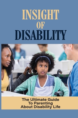 Insight Of Disability: The Ultimate Guide To Parenting About Disability ...