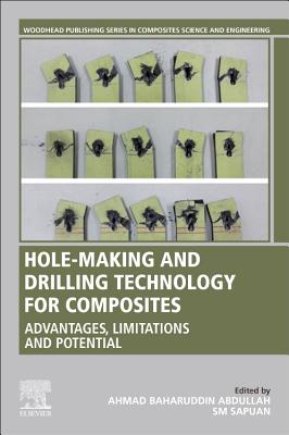 Hole-Making and Drilling Technology for Composites: Advantages, Limitations and Potential By Ahmad Baharuddin Abdullah (Editor), S. M. Sapuan (Editor) Cover Image