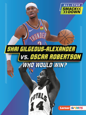 Shai Gilgeous-Alexander vs. Oscar Robertson: Who Would Win? (All-Star Smackdown (Lerner (Tm) Sports))