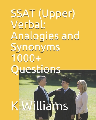 SSAT (Upper) Verbal: Analogies and Synonyms -1000+ Questions By K. Williams Cover Image