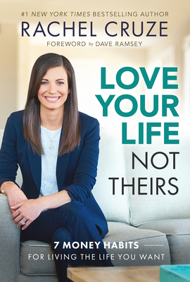 Love Your Life Not Theirs: 7 Money Habits for Living the Life You Want Cover Image