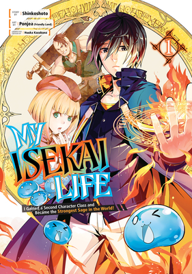 My Isekai Life 01: I Gained a Second Character Class and Became the Strongest Sage in the World! By Shinkoshoto, Ponjea (Friendly Land) (Illustrator), Huuka Kazabana (Designed by) Cover Image