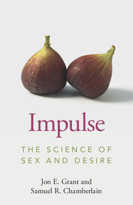 Impulse: The Science of Sex and Desire By Jon E. Grant, Samuel R. Chamberlain Cover Image