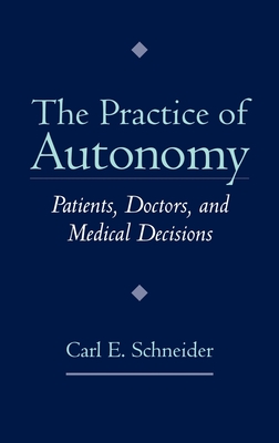 The Practice of Autonomy: Patients, Doctors, and Medical Decisions Cover Image