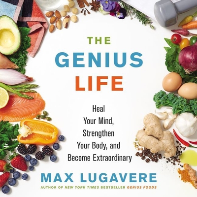 The Genius Life Lib/E: Heal Your Mind, Strengthen Your Body, and Become Extraordinary Cover Image