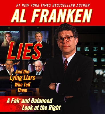 Lies and the Lying Liars Who Tell Them: A Fair and Balanced Look at the Right cover