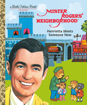 Mister Rogers' Neighborhood: Henrietta Meets Someone New (Little Golden Book) By Fred Rogers, Golden Books (Illustrator) Cover Image