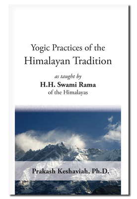 Yogic Practices of the Himalayan Tradition: As Taught by H.H. Swami Rama of the Himalayas Cover Image