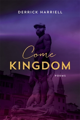 Come Kingdom: Poems (Southern Messenger Poets) By Derrick Harriell, Dave Smith (Editor) Cover Image
