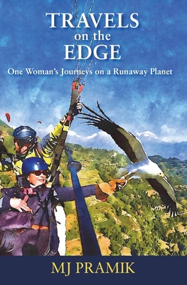 TRAVELS on the EDGE: One Woman's Journeys on a Runaway Planet By Mary Jean Pramik Cover Image
