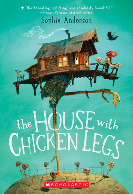 The House With Chicken Legs By Sophie Anderson Cover Image