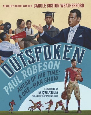Outspoken: Paul Robeson, Ahead of His Time: A One-Man Show By Carole Boston Weatherford, Eric Velasquez (Illustrator) Cover Image