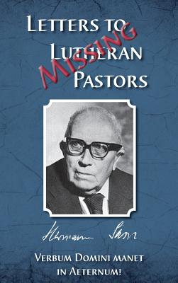 Missing Letters to Lutheran Pastors, Hermann Sasse By Herman J. Otten (Editor) Cover Image
