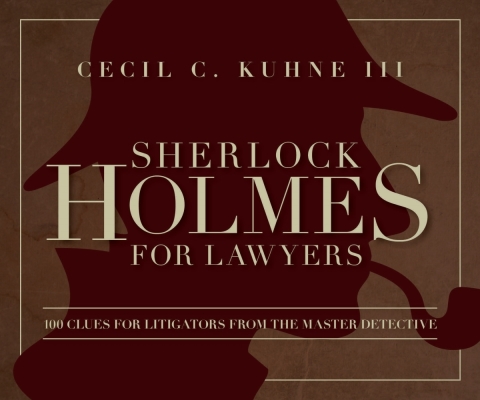 Sherlock Holmes for Lawyers: 100 Clues for Litigators from the Master Detective Cover Image