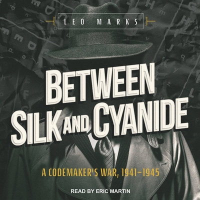 Between Silk and Cyanide: A Codemaker's War, 1941-1945 Cover Image