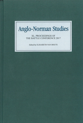 Anglo-Norman Studies XL: Proceedings of the Battle Conference 2017