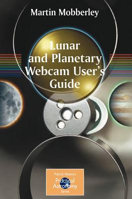 Lunar and Planetary Webcam User's Guide (Patrick Moore Practical Astronomy)