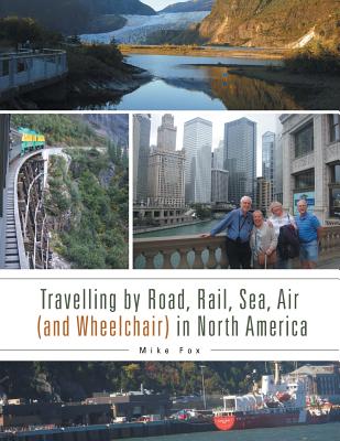 Travelling by Road, Rail, Sea, Air (and Wheelchair) in North America By Mike Fox Cover Image