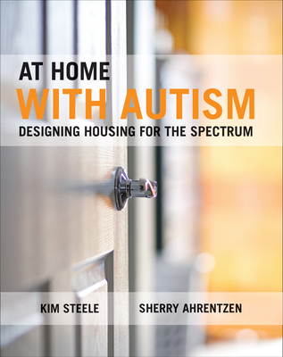 At Home with Autism: Designing Housing for the Spectrum By Kim Steele, Sherry Ahrentzen Cover Image