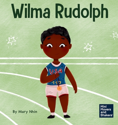Wilma Rudolph: A Kid's Book About Overcoming Disabilities (Mini Movers and Shakers #38)