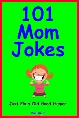 101 Mom Jokes: Just Plain Old Good Humor (Volume #2) By Jo King Cover Image