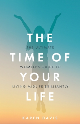 The Time of Your Life: The ultimate women's guide to living midlife brilliantly Cover Image