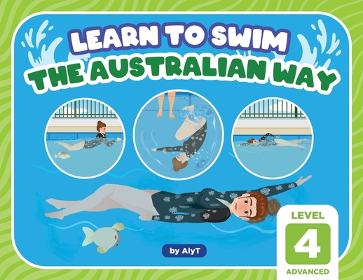 Learn To Swim The Australian Way Level 4: Advanced By Allison Tyson, Aly T Cover Image