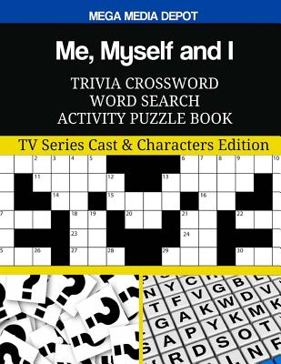 Me, Myself and I Trivia Crossword Word Search Activity Puzzle Book: TV Series Cast & Characters Edition By Mega Media Depot Cover Image