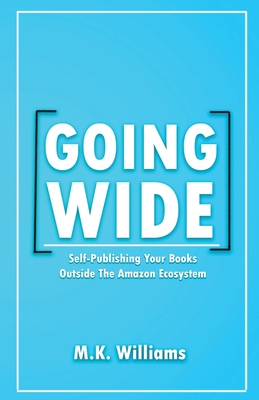 Going Wide: Self-Publishing Your Books Outside The Amazon Ecosystem Cover Image