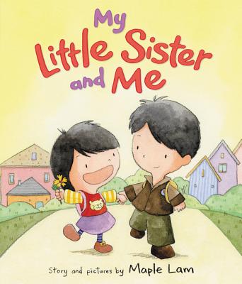 My Little Sister and Me By Maple Lam, Maple Lam (Illustrator) Cover Image