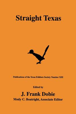 Straight Texas (Publications of the Texas Folklore Society #13)