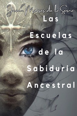 Las Escuelas De La Sabiduría Ancestral By Juan Moisés de la Serna Cover Image