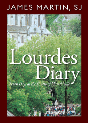 Lourdes Diary: Seven Days at the Grotto of Massabieille By James Martin, SJ Cover Image