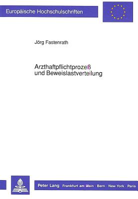 Arzthaftpflichtprozess Und Beweislastverteilung (Europaeische Hochschulschriften / European University Studie #983) By Jorg Fastenrath, Jeorg Fastenrath Cover Image