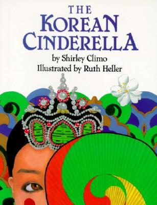 The Korean Cinderella By Shirley Climo, Ruth Heller (Illustrator) Cover Image