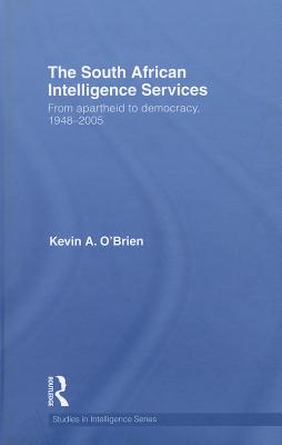 The South African Intelligence Services: From Apartheid to Democracy, 1948-2005 (Studies in Intelligence) Cover Image