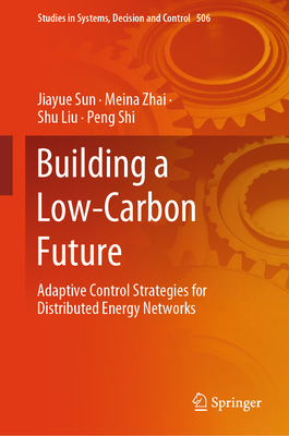 Building a Low-Carbon Future: Adaptive Control Strategies for Distributed Energy Networks (Studies in Systems #506)