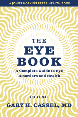 The Eye Book: A Complete Guide to Eye Disorders and Health (Johns Hopkins Press Health Books) Cover Image