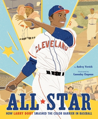 All Star: How Larry Doby Smashed the Color Barrier in Baseball By Audrey Vernick, Cannaday Chapman (Illustrator) Cover Image